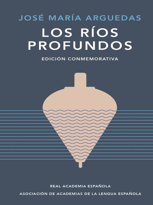 Title details for Los ríos profundos (edición conmemorativa de RAE y ASALE) by José María Arguedas - Available